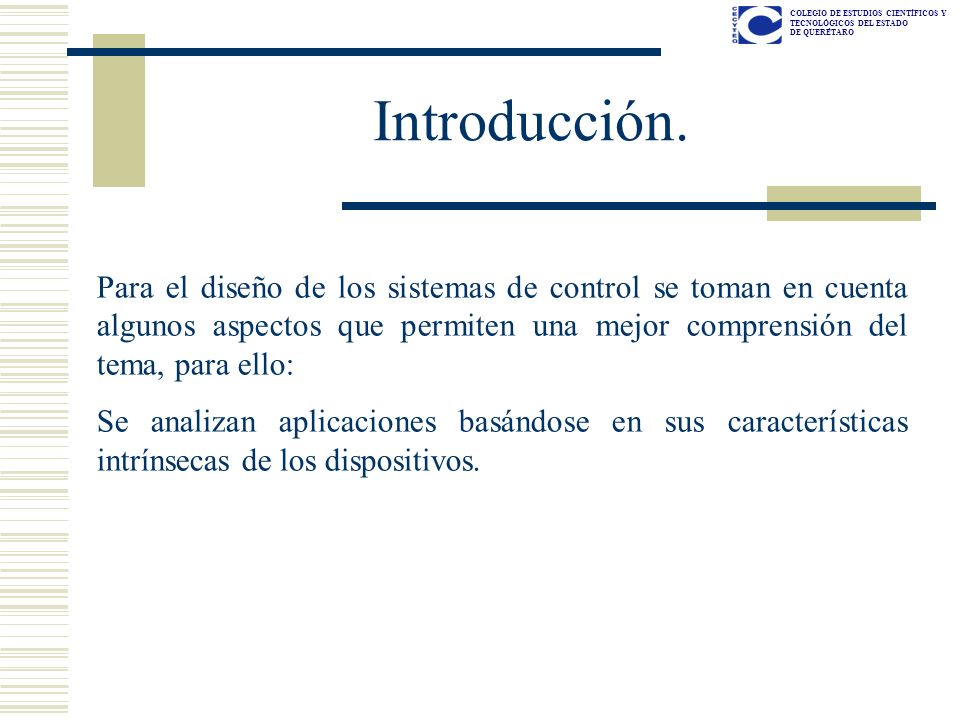 Introducción. Para el diseño de los sistemas de control se toman en cuenta algunos aspectos que permiten una mejor comprensión del tema, para ello:
