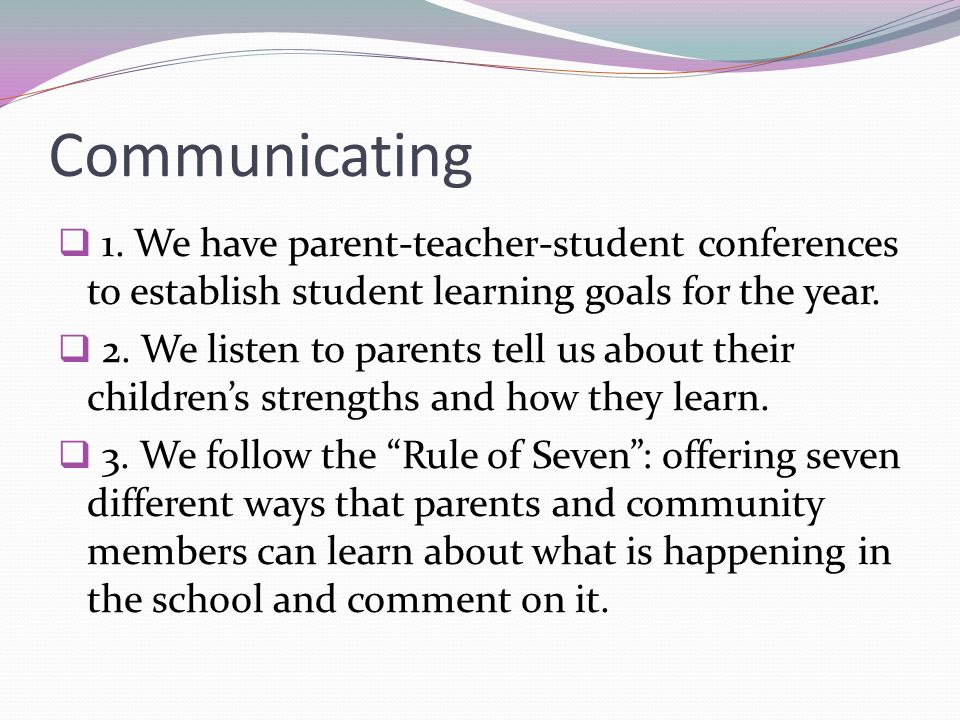 Communicating 1. We have parent-teacher-student conferences to establish student learning goals for the year.