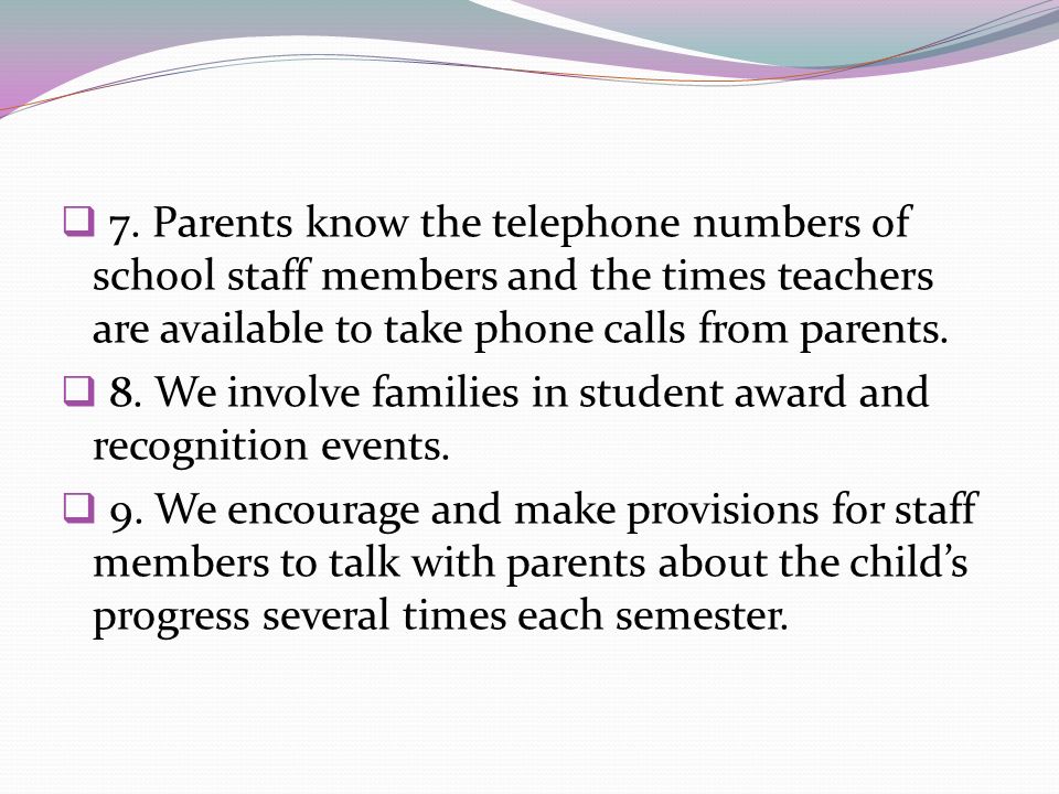 7. Parents know the telephone numbers of school staff members and the times teachers are available to take phone calls from parents.