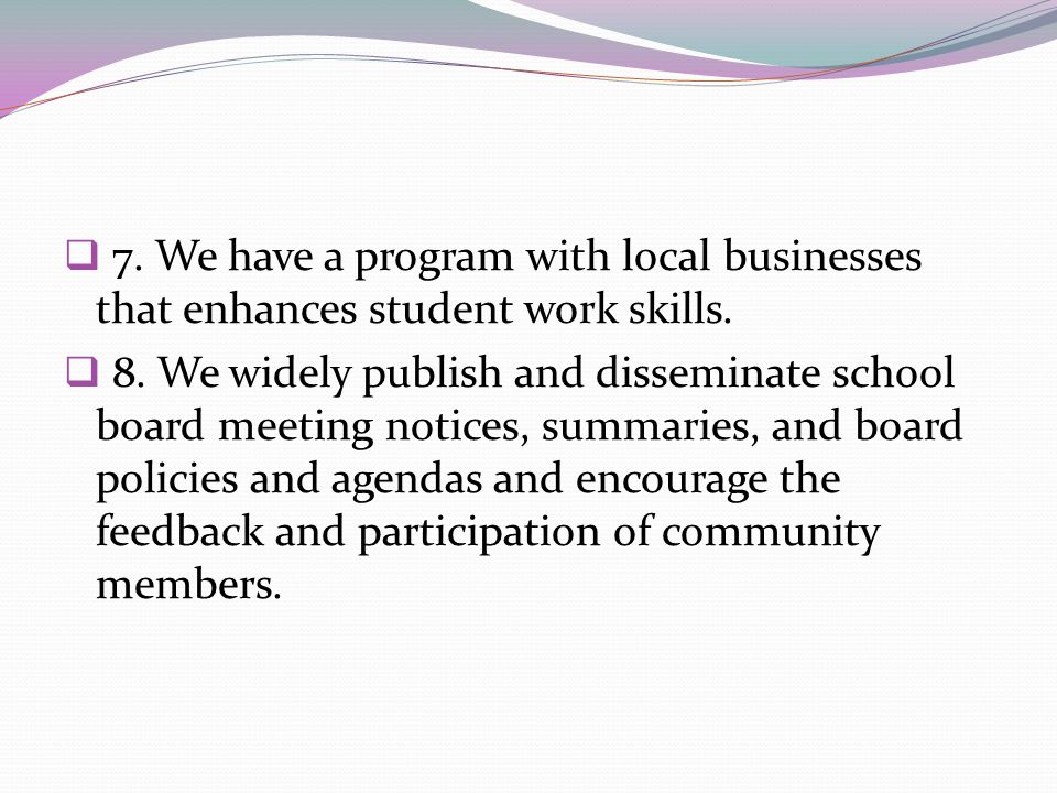 7. We have a program with local businesses that enhances student work skills.
