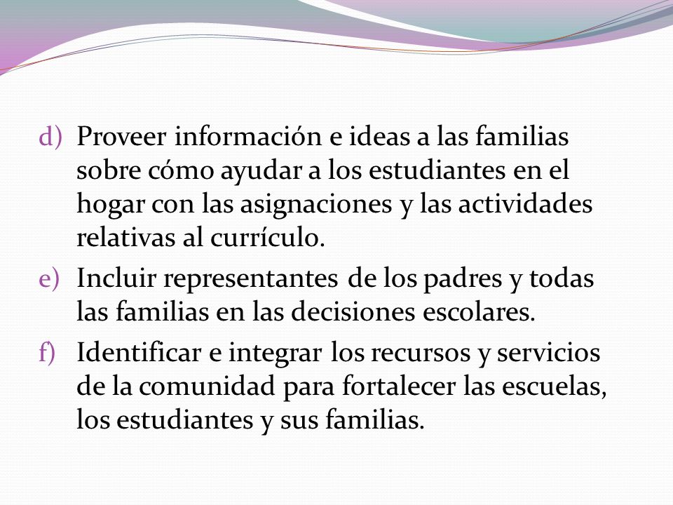 Proveer información e ideas a las familias sobre cómo ayudar a los estudiantes en el hogar con las asignaciones y las actividades relativas al currículo.