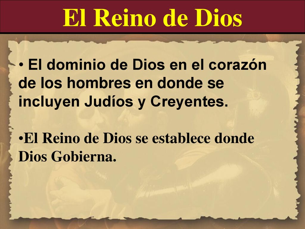 El Reino de Dios El dominio de Dios en el corazón de los hombres en donde se incluyen Judíos y Creyentes.