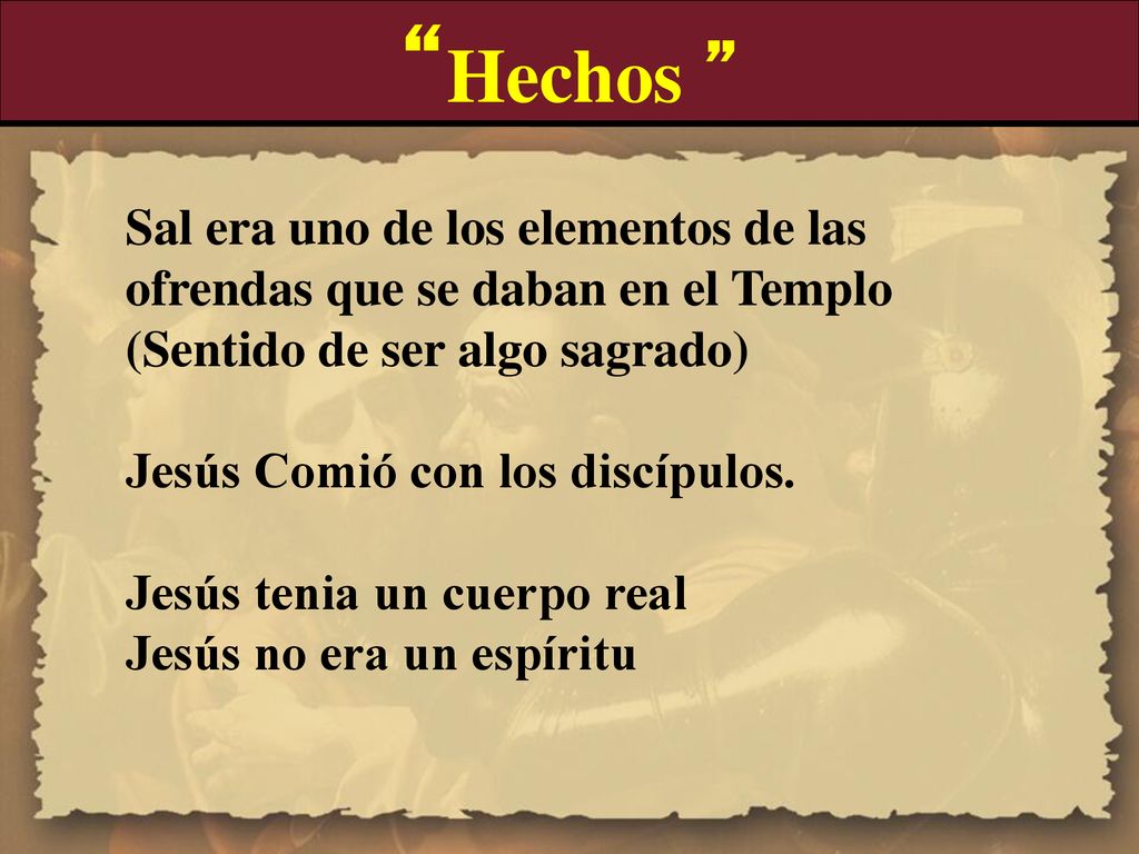 Hechos Sal era uno de los elementos de las ofrendas que se daban en el Templo (Sentido de ser algo sagrado)