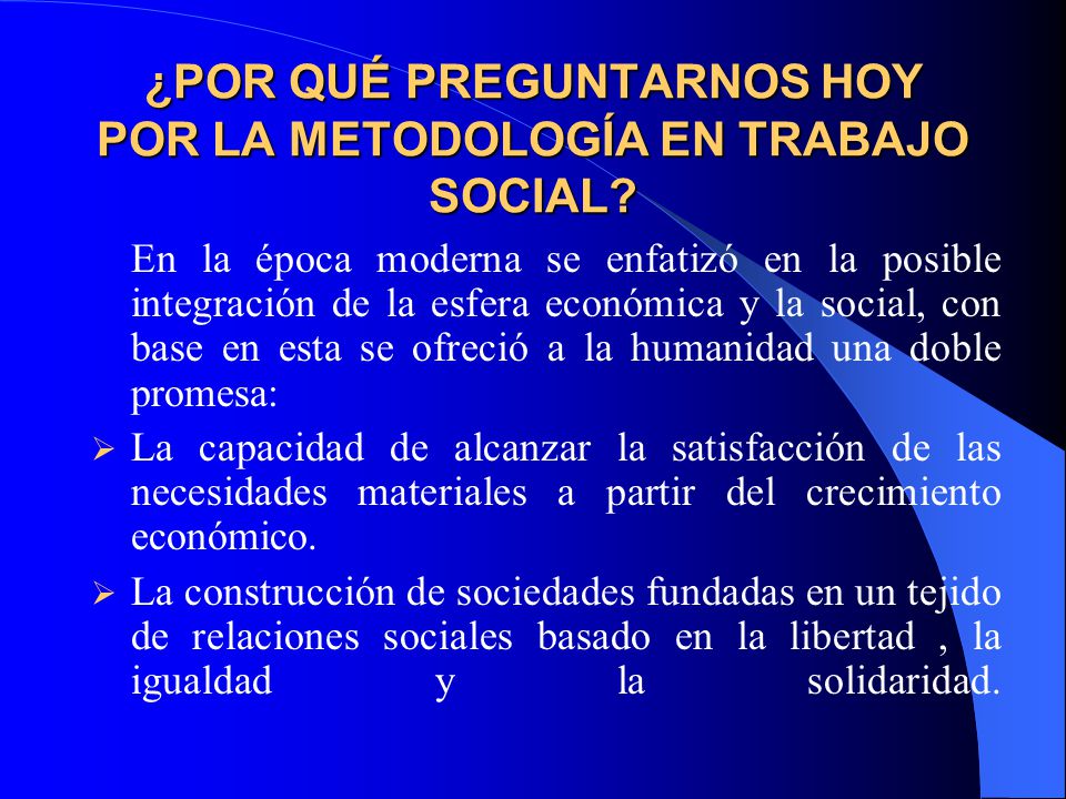¿POR QUÉ PREGUNTARNOS HOY POR LA METODOLOGÍA EN TRABAJO SOCIAL