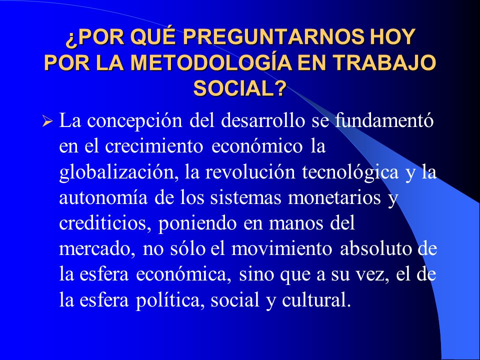 ¿POR QUÉ PREGUNTARNOS HOY POR LA METODOLOGÍA EN TRABAJO SOCIAL