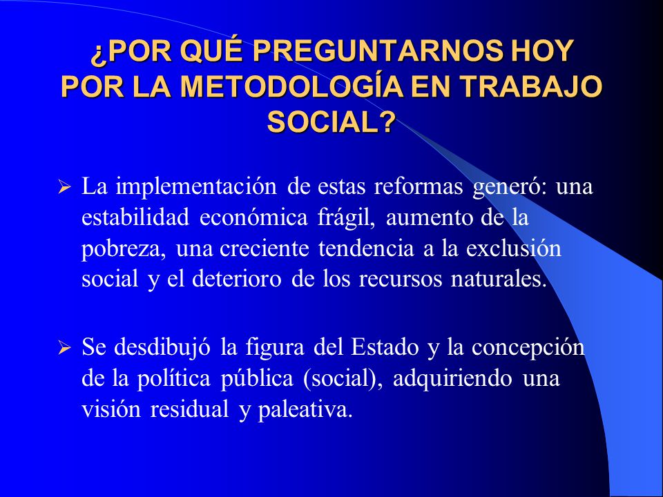 ¿POR QUÉ PREGUNTARNOS HOY POR LA METODOLOGÍA EN TRABAJO SOCIAL
