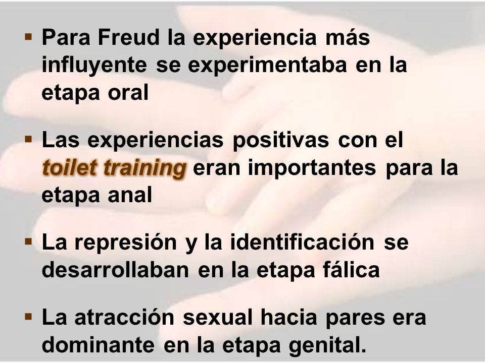 Para Freud la experiencia más influyente se experimentaba en la etapa oral