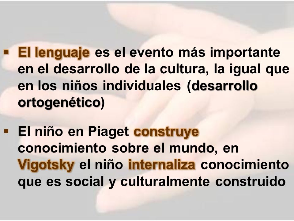 El lenguaje es el evento más importante en el desarrollo de la cultura, la igual que en los niños individuales (desarrollo ortogenético)