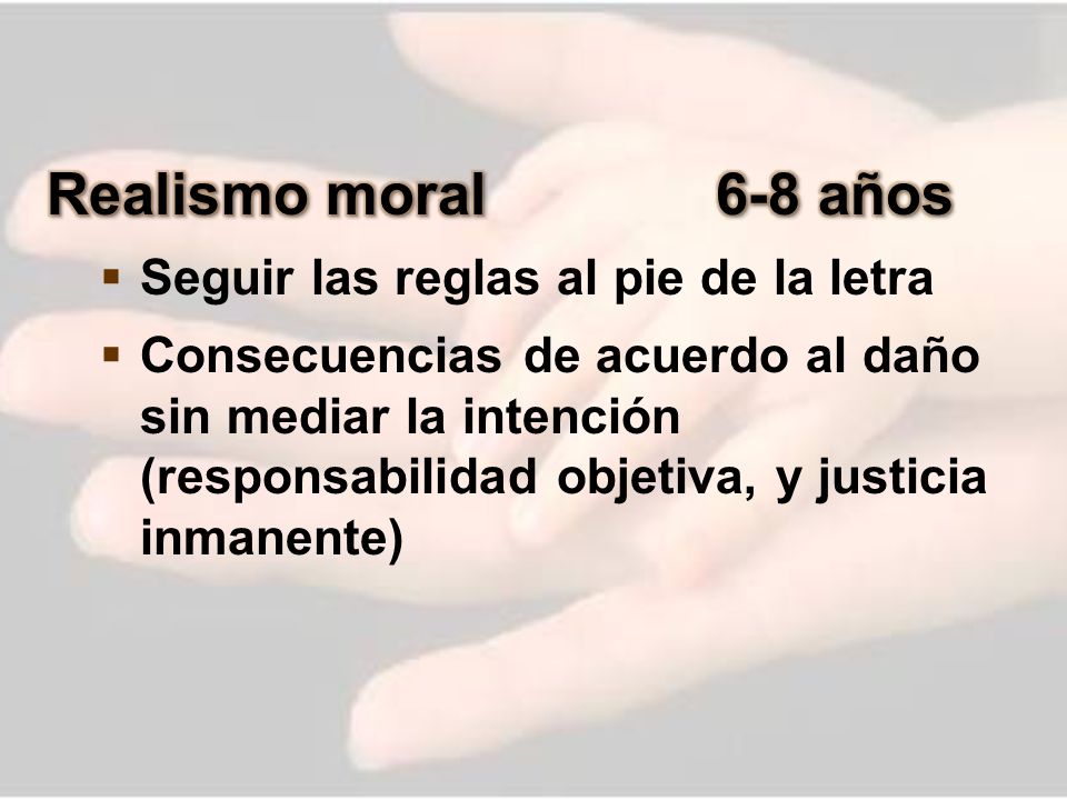 Realismo moral 6-8 años Seguir las reglas al pie de la letra