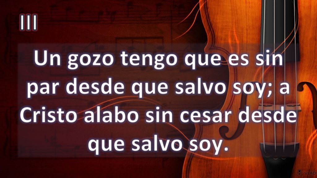 III Un gozo tengo que es sin par desde que salvo soy; a Cristo alabo sin cesar desde que salvo soy.
