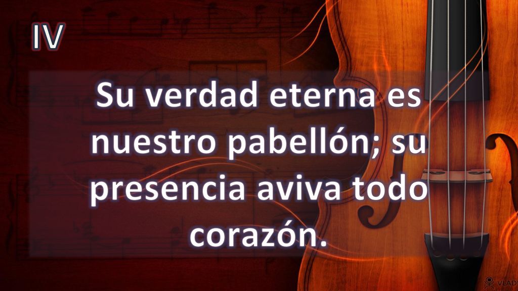 Su verdad eterna es nuestro pabellón; su presencia aviva todo corazón.