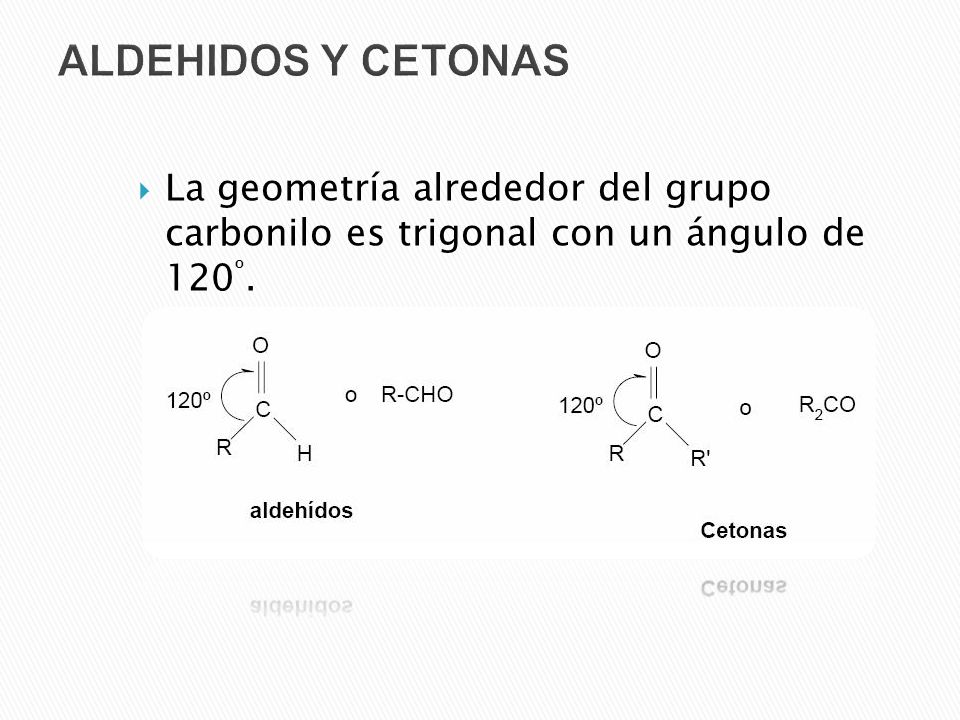 ALDEHIDOS Y CETONAS La geometría alrededor del grupo carbonilo es trigonal con un ángulo de 120º.
