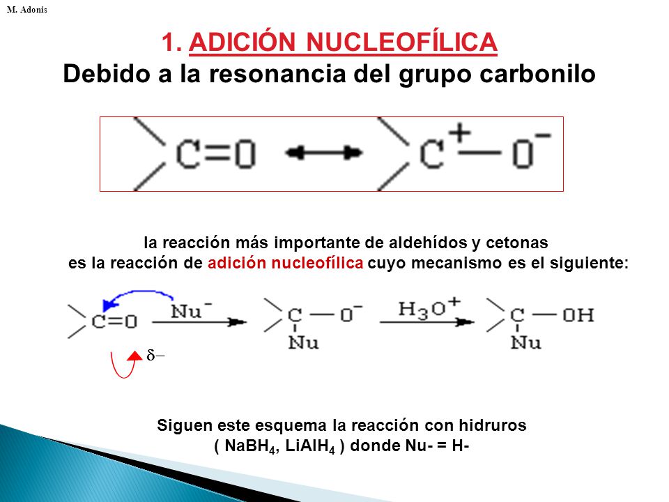 1. ADICIÓN NUCLEOFÍLICA Debido a la resonancia del grupo carbonilo