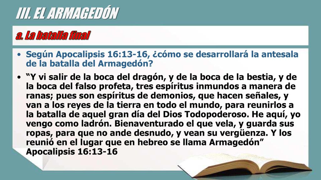 III. EL ARMAGEDÓN Según Apocalipsis 16:13-16, ¿cómo se desarrollará la antesala de la batalla del Armagedón
