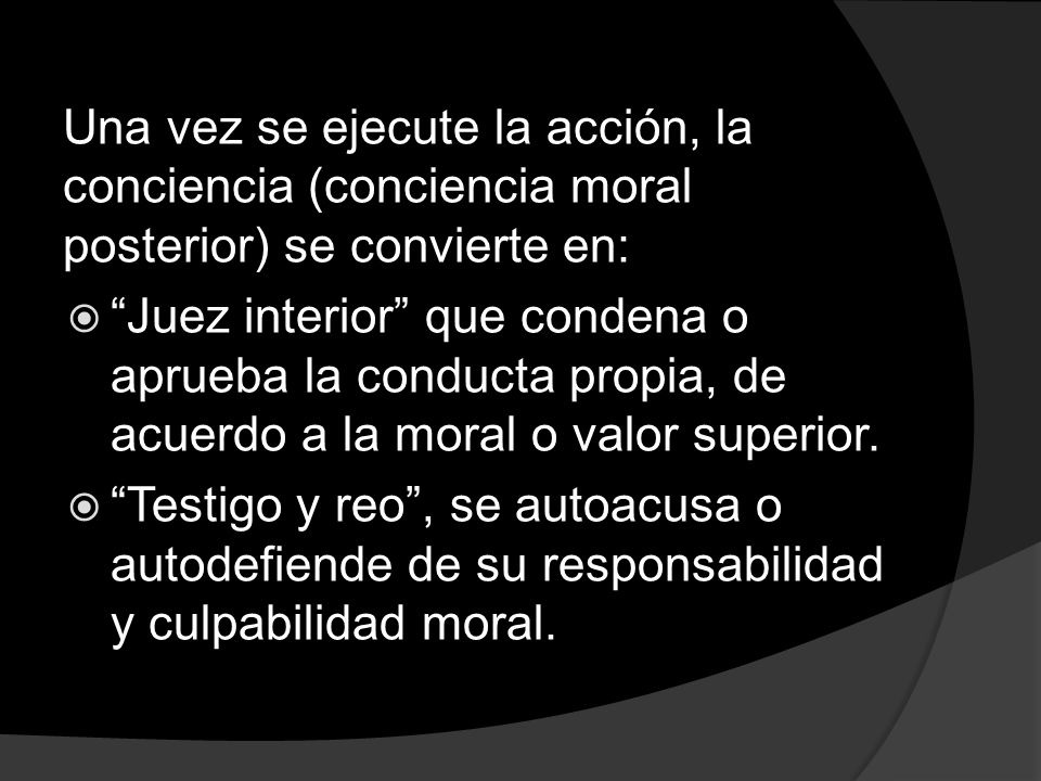 Una vez se ejecute la acción, la conciencia (conciencia moral posterior) se convierte en: