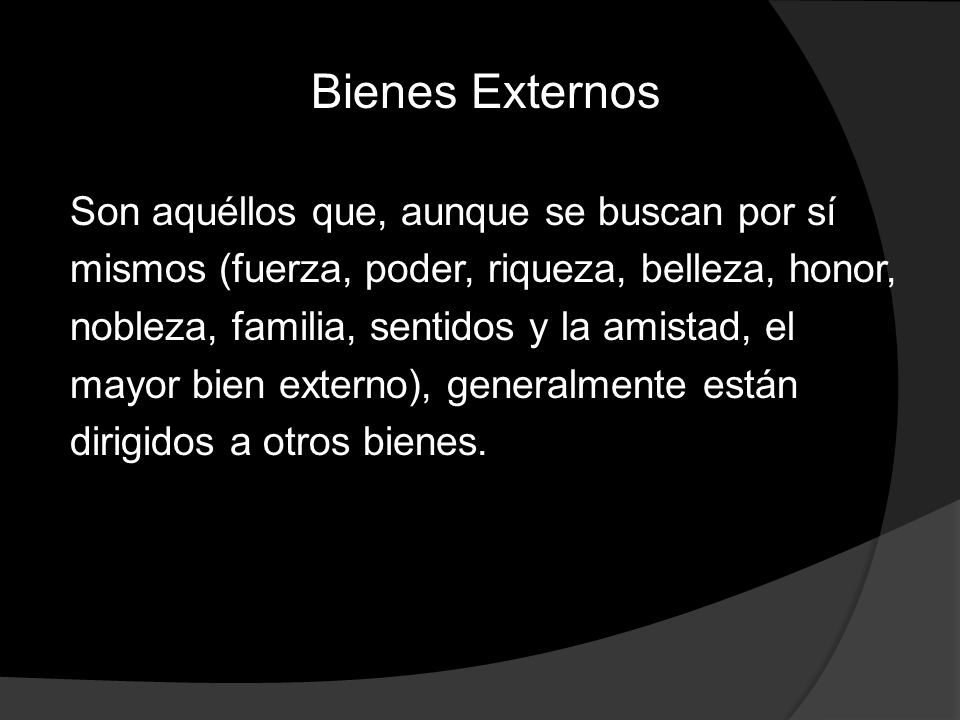 Bienes Externos Son aquéllos que, aunque se buscan por sí