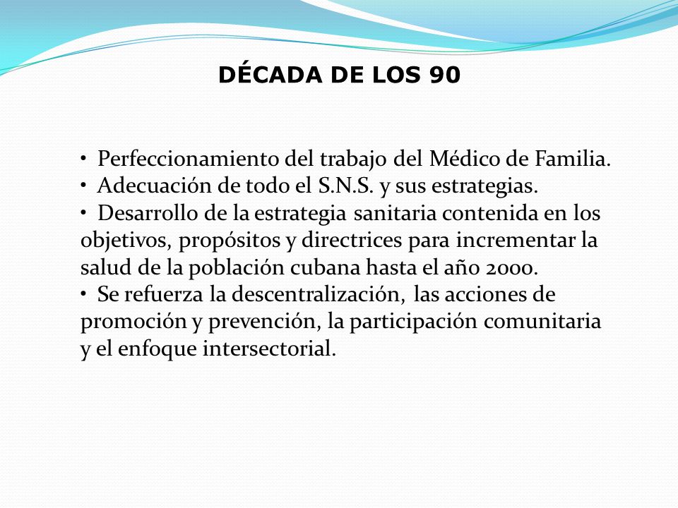 DÉCADA DE LOS 90 Perfeccionamiento del trabajo del Médico de Familia. Adecuación de todo el S.N.S. y sus estrategias.