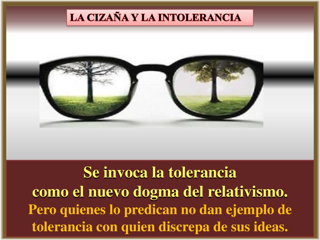 Se invoca la tolerancia como el nuevo dogma del relativismo.