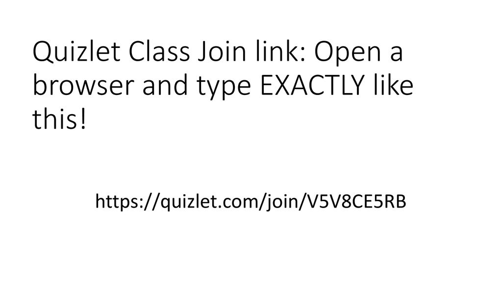 Quizlet Class Join link: Open a browser and type EXACTLY like this!