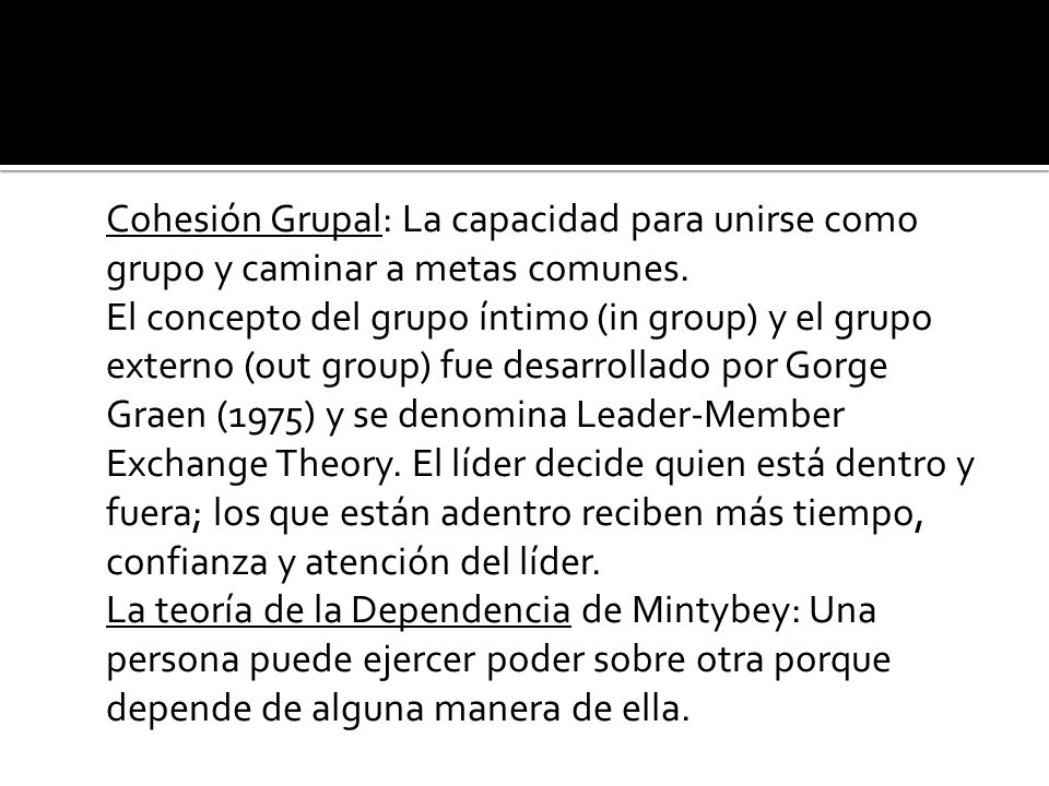 Cohesión Grupal: La capacidad para unirse como grupo y caminar a metas comunes.