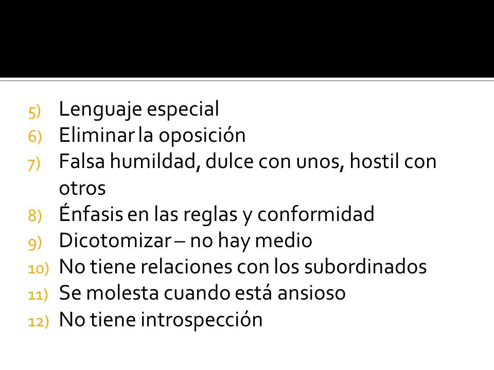 Lenguaje especial Eliminar la oposición. Falsa humildad, dulce con unos, hostil con otros. Énfasis en las reglas y conformidad.
