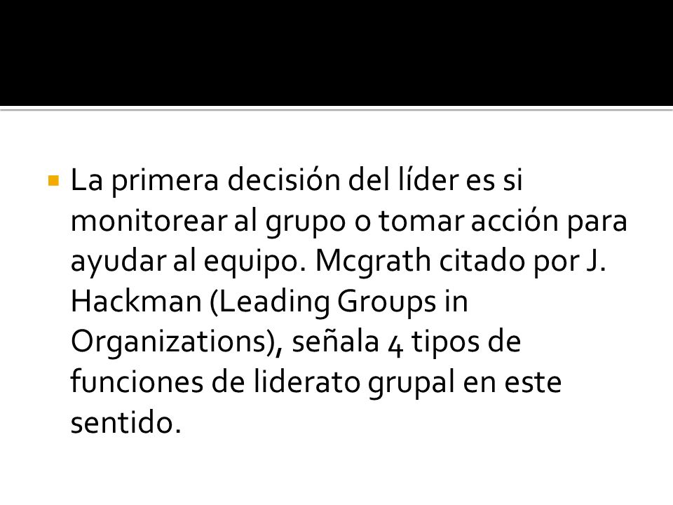 La primera decisión del líder es si monitorear al grupo o tomar acción para ayudar al equipo.