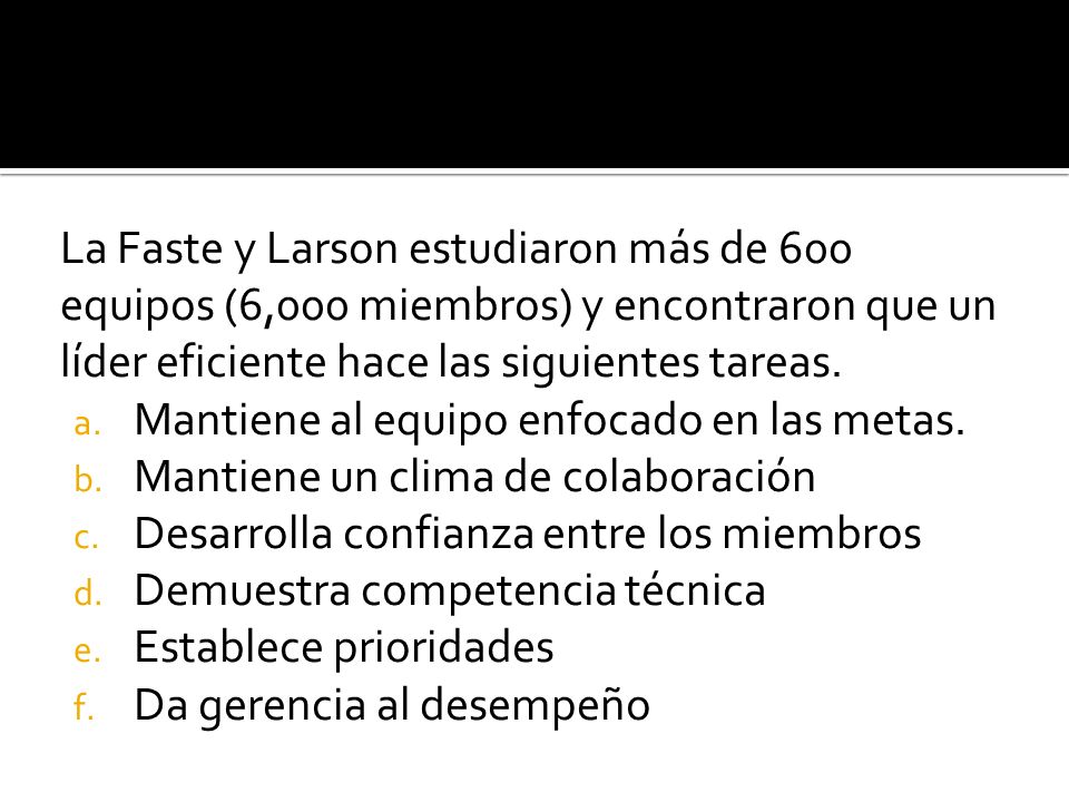 La Faste y Larson estudiaron más de 600 equipos (6,000 miembros) y encontraron que un líder eficiente hace las siguientes tareas.