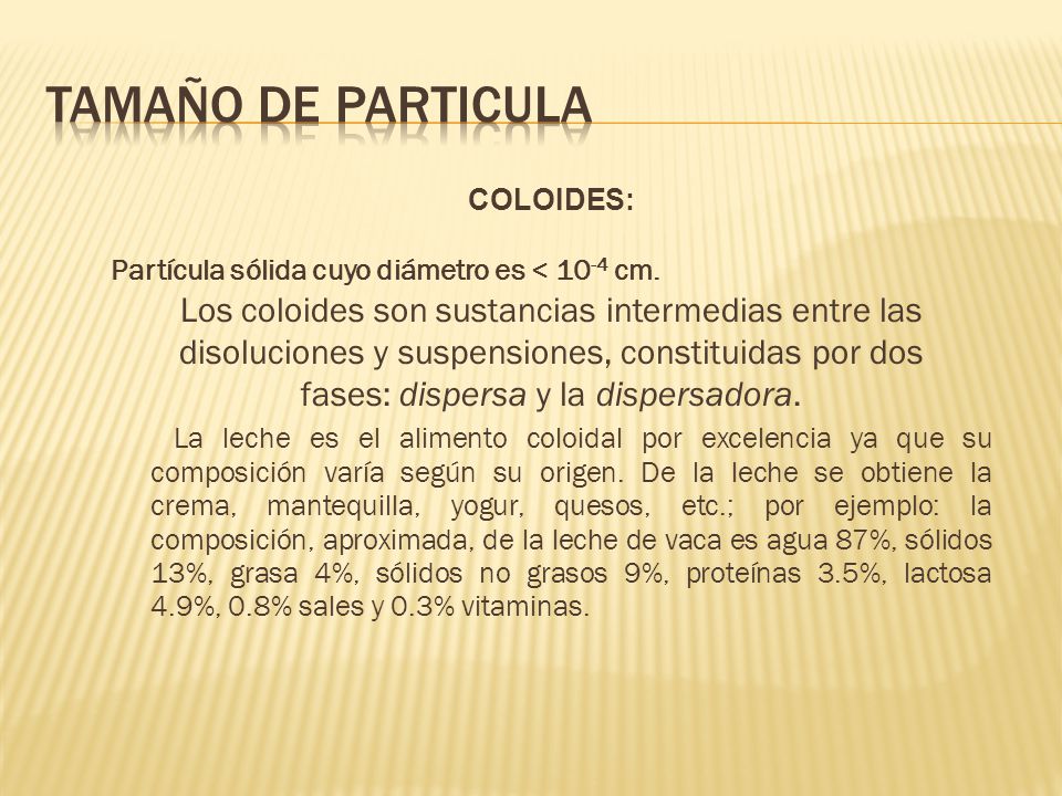 TAMAÑO DE PARTICULA Los coloides son sustancias intermedias entre las