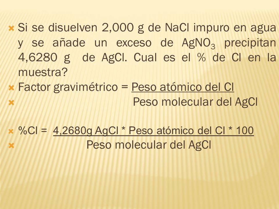 Factor gravimétrico = Peso atómico del Cl Peso molecular del AgCl