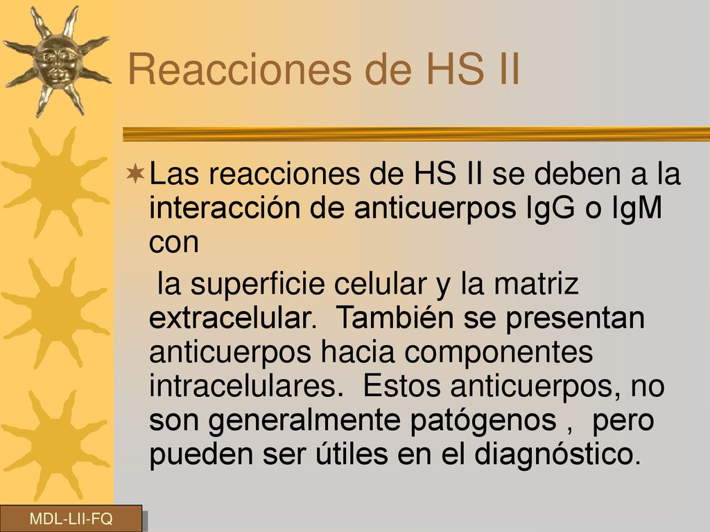 Reacciones de HS II Las reacciones de HS II se deben a la interacción de anticuerpos IgG o IgM con.
