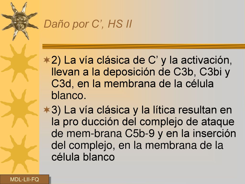Daño por C’, HS II 2) La vía clásica de C’ y la activación, llevan a la deposición de C3b, C3bi y C3d, en la membrana de la célula blanco.
