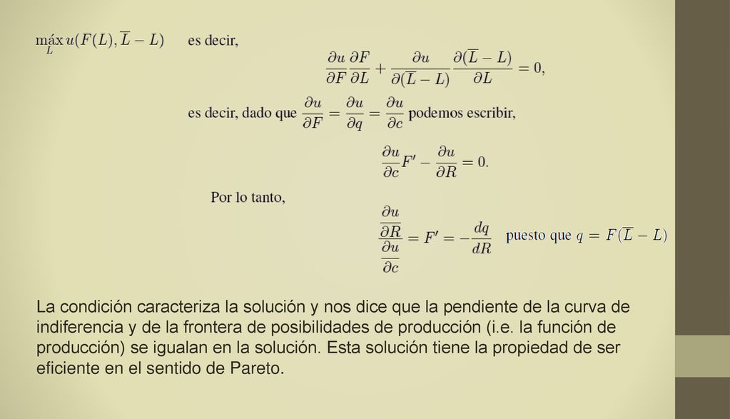 La condición caracteriza la solución y nos dice que la pendiente de la curva de indiferencia y de la frontera de posibilidades de producción (i.e.