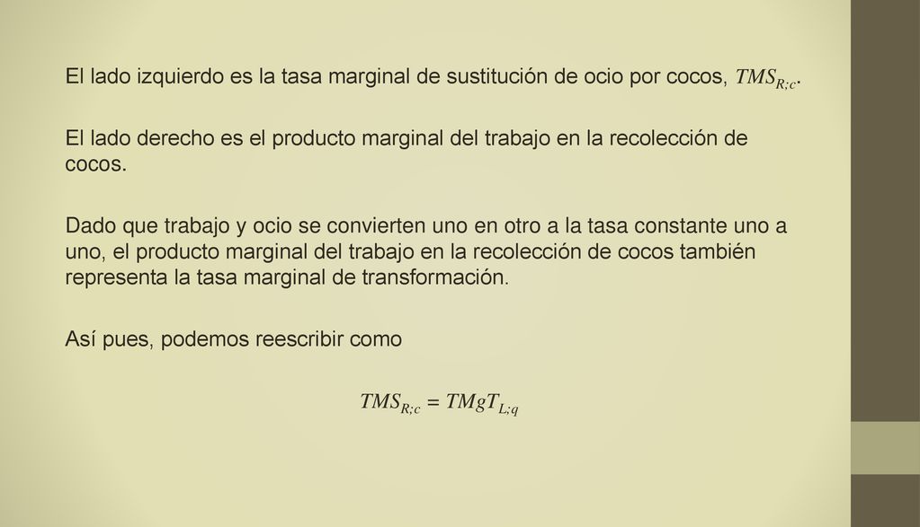 El lado izquierdo es la tasa marginal de sustitución de ocio por cocos, TMSR;c.