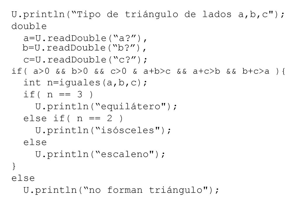 U.println( Tipo de triángulo de lados a,b,c ); double