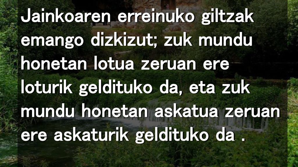 Jainkoaren erreinuko giltzak emango dizkizut; zuk mundu honetan lotua zeruan ere loturik geldituko da, eta zuk mundu honetan askatua zeruan ere askaturik geldituko da .