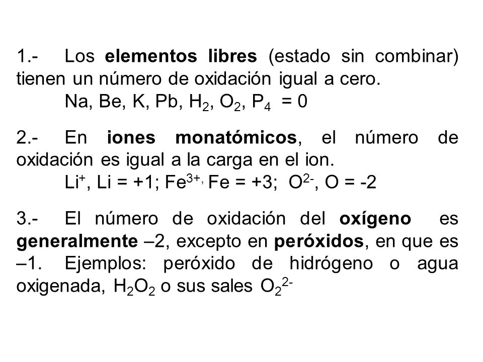 1.- Los elementos libres (estado sin combinar) tienen un número de oxidación igual a cero.