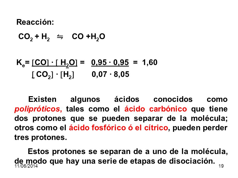 Reacción: CO2 + H2 ⇋ CO +H2O Ke= CO ·  H2O = 0,95 · 0,95 = 1,60