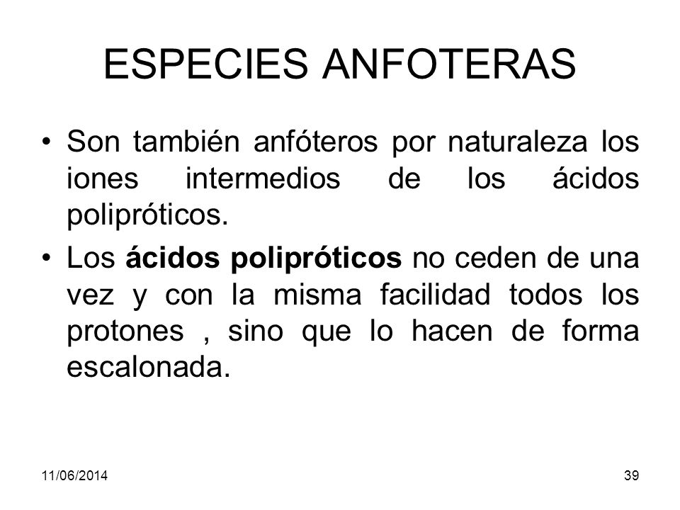 ESPECIES ANFOTERAS Son también anfóteros por naturaleza los iones intermedios de los ácidos polipróticos.
