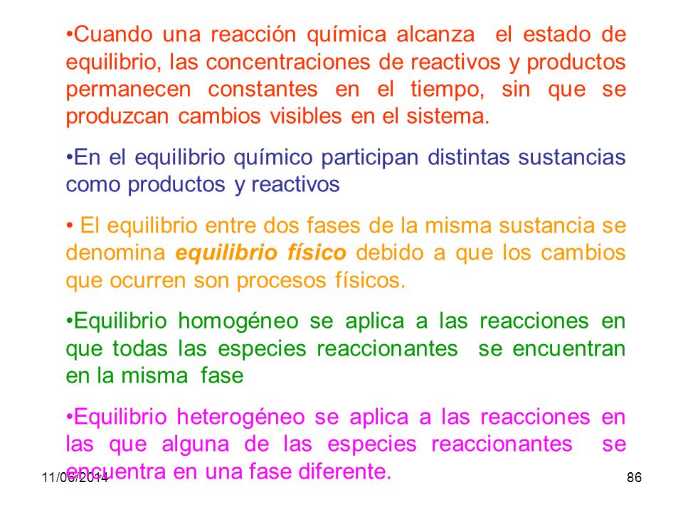 Cuando una reacción química alcanza el estado de equilibrio, las concentraciones de reactivos y productos permanecen constantes en el tiempo, sin que se produzcan cambios visibles en el sistema.