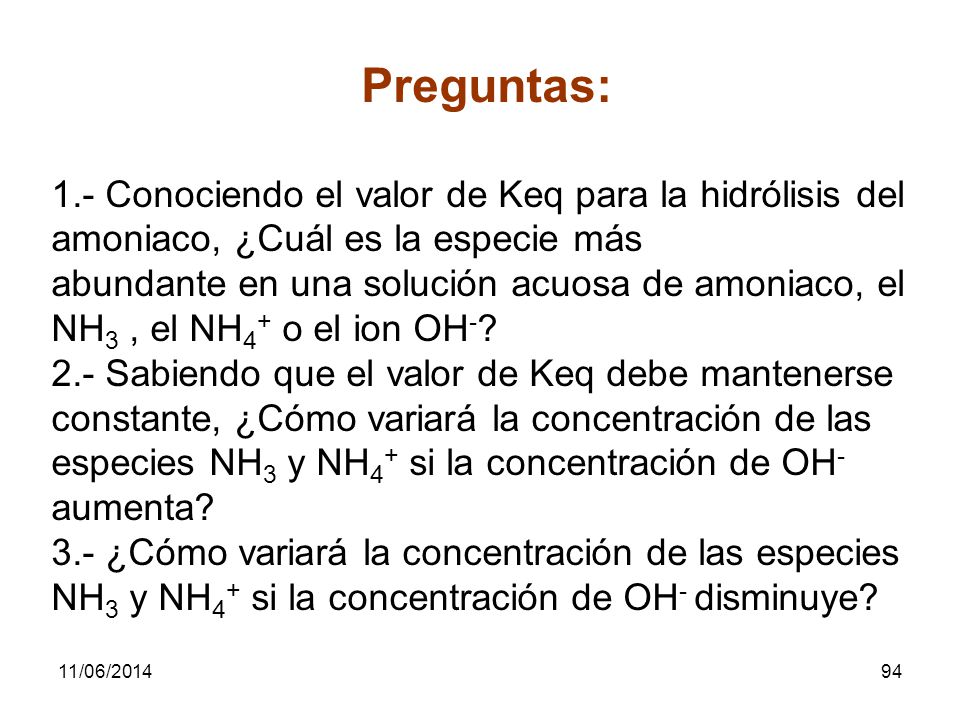 Preguntas: 1.- Conociendo el valor de Keq para la hidrólisis del amoniaco, ¿Cuál es la especie más.