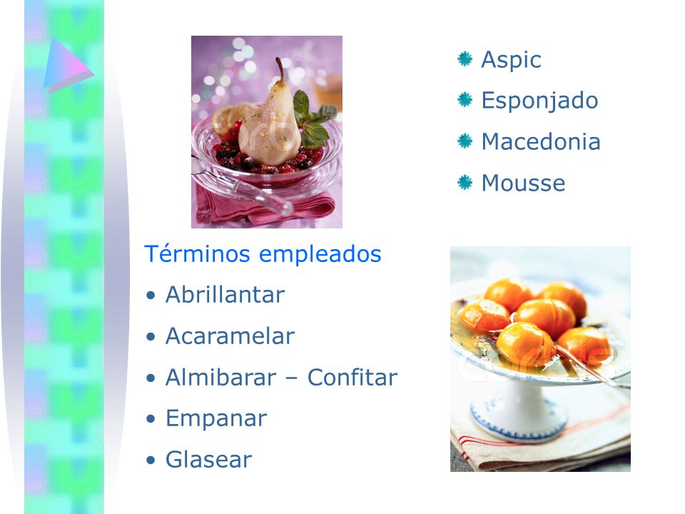 Aspic Esponjado. Macedonia. Mousse. Términos empleados. Abrillantar. Acaramelar. Almibarar – Confitar.