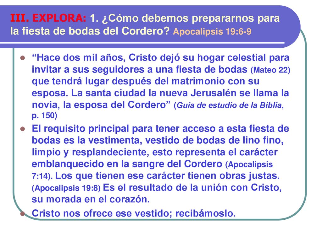 III. EXPLORA: 1. ¿Cómo debemos prepararnos para la fiesta de bodas del Cordero Apocalipsis 19:6-9