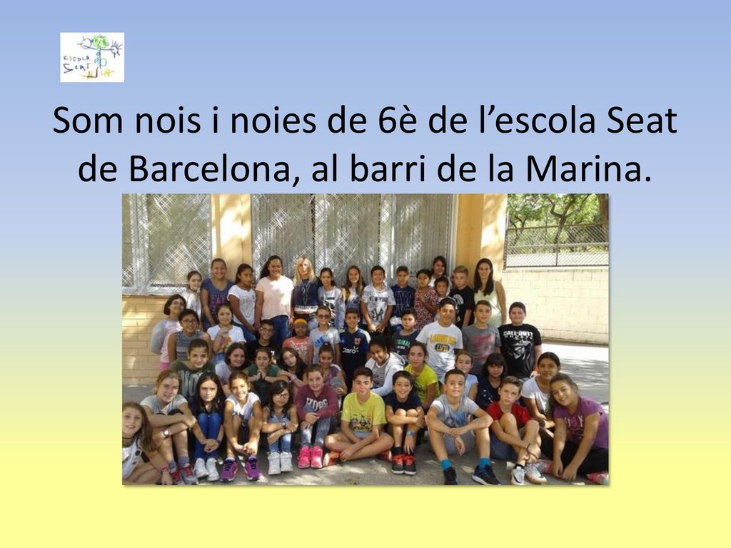 Som nois i noies de 6è de l’escola Seat de Barcelona, al barri de la Marina.