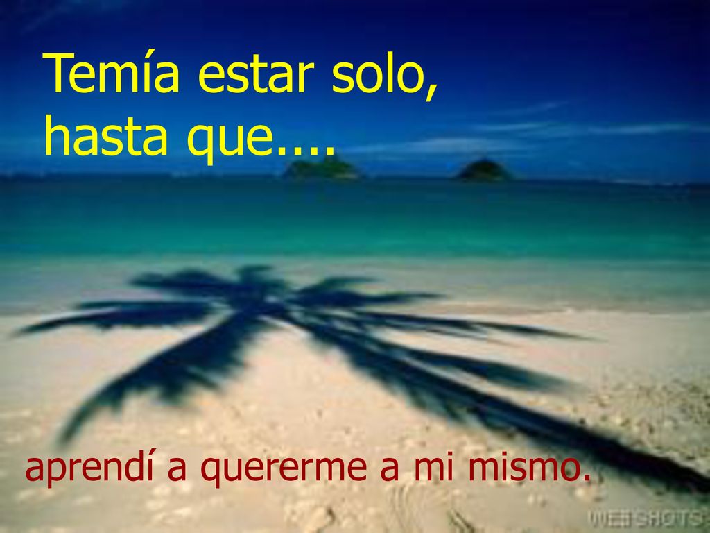 Temía estar solo, hasta que.... aprendí a quererme a mi mismo.