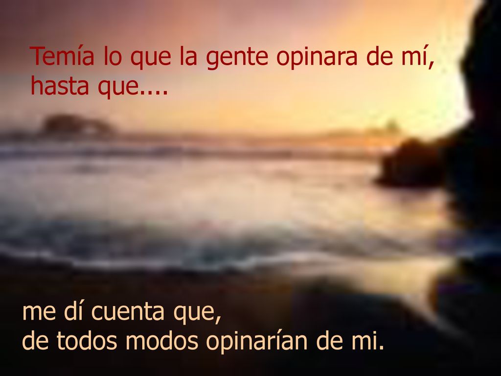 Temía lo que la gente opinara de mí, hasta que....