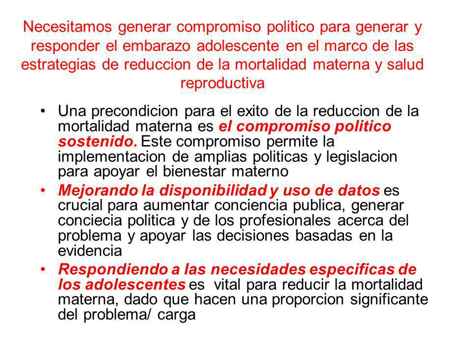 Necesitamos generar compromiso politico para generar y responder el embarazo adolescente en el marco de las estrategias de reduccion de la mortalidad materna y salud reproductiva