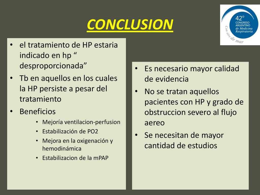 CONCLUSION el tratamiento de HP estaria indicado en hp desproporcionada Tb en aquellos en los cuales la HP persiste a pesar del tratamiento.