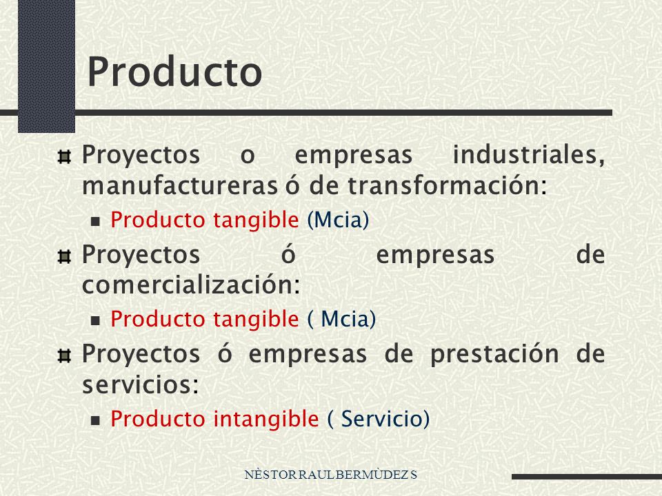 Producto Proyectos o empresas industriales, manufactureras ó de transformación: Producto tangible (Mcia)