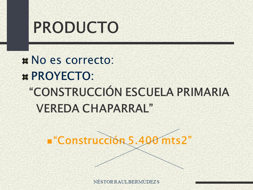 PRODUCTO No es correcto: PROYECTO: CONSTRUCCIÓN ESCUELA PRIMARIA