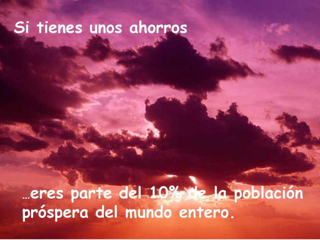 Si tienes unos ahorros …eres parte del 10% de la población próspera del mundo entero.
